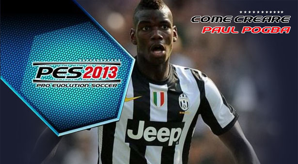 Come creare Paul Pogba Pes 2013 Uagna