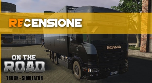 Recensione] On The Road: Truck Simulator - UAGNA